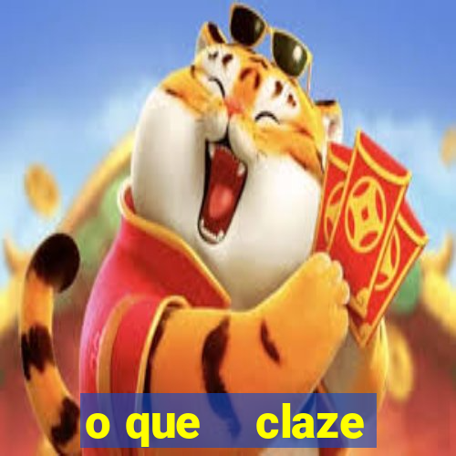 o que    claze